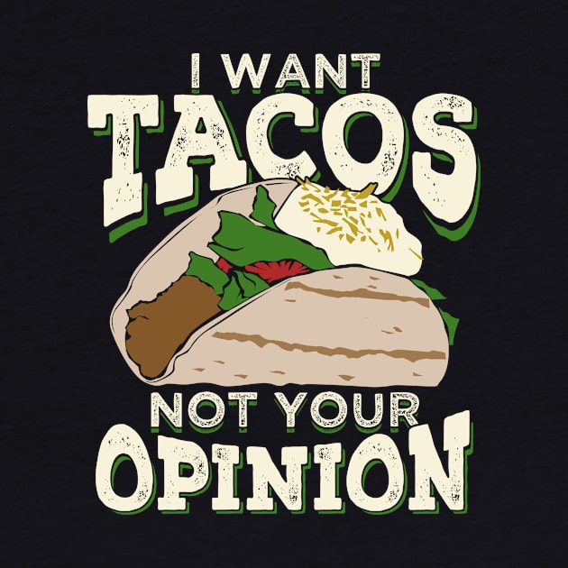 I Want Tacos Not Your Opinion by Dolde08